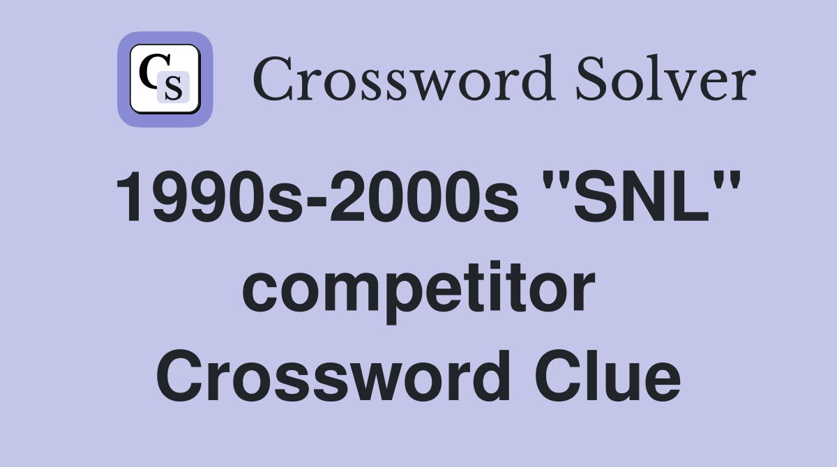 1990s2000s "SNL" competitor Crossword Clue Answers Crossword Solver